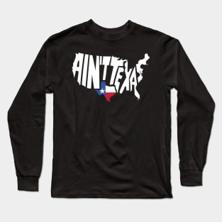 Aint Texas Usa Map Proud Texan Long Sleeve T-Shirt